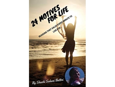 Livro 24 Motives For Life Reasons That Value Every Minute to Live For de Shashi Sahani Battini (Inglês)