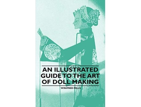 Livro An Illustrated Guide to the Art of Doll Making de Winifred Mills (Inglês)