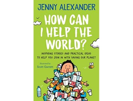 Livro How Can I Help The World Inspiring stories and practical ideas to help you join in with saving our planet de Jenny Alexander (Inglês)