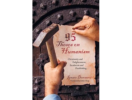 Livro 95 Theses on Humanism Christianity and Enlightenment Secularism and Freethinking de Ignace Demaerel (Inglês)