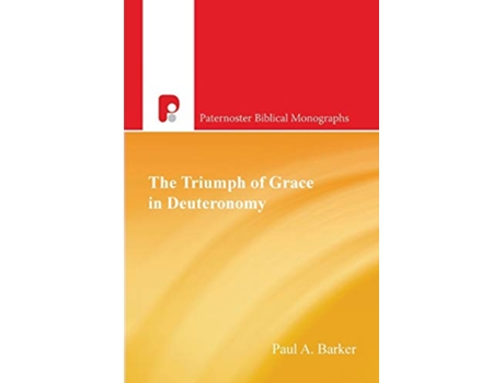 Livro The Triumph and Grace in Deuteronomy Paternoster Biblical and Theological Monographs de Paul Barker (Inglês)