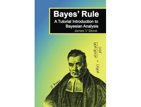 Livro Bayes Rule A Tutorial Introduction to Bayesian Analysis Tutorial Introductions de Dr James V Stone (Inglês)