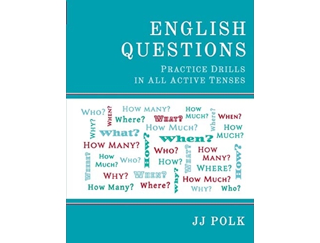 Livro English Questions Practice Drills in All Active Tenses de Jj Polk (Inglês)