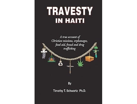 Livro Travesty in Haiti A true account of Christian missions orphanages fraud food aid and drug trafficking de Timothy T Schwartz PhD (Inglês)