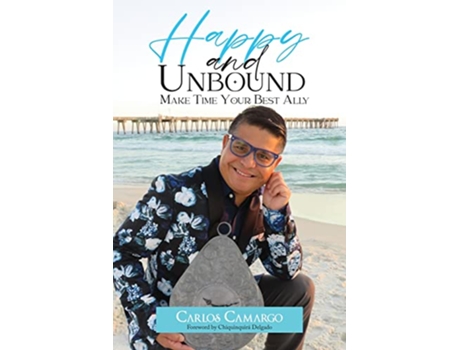 Livro Happy and Unbound Make Time Your Best Ally de Carlos Camargo (Inglês)