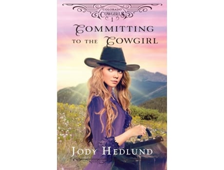 Livro Committing to the Cowgirl de Jody Hedlund (Inglês)