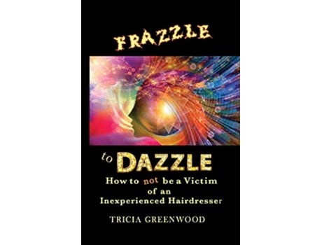 Livro Frazzle to Dazzle How to Not Be a Victim of an Inexperienced Hairdresser de Tricia Greenwood (Inglês)