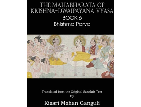 Livro The Mahabharata of KrishnaDwaipayana Vyasa Book 6 Bhishma Parva de KrishnaDwaipayana Vyasa (Inglês)