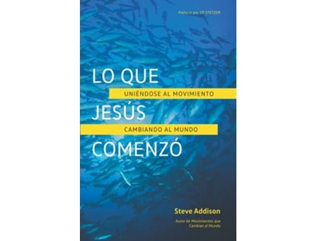 Livro Lo que Jesús Comenzó Uniéndose al Movimiento Cambiando al Mundo Spanish Edition de Steve Addison (Espanhol)