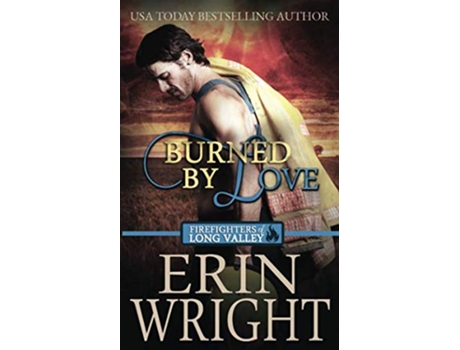 Livro Burned by Love A Western Fireman Romance Novel Firefighters of Long Valley Romance de Erin Wright (Inglês)