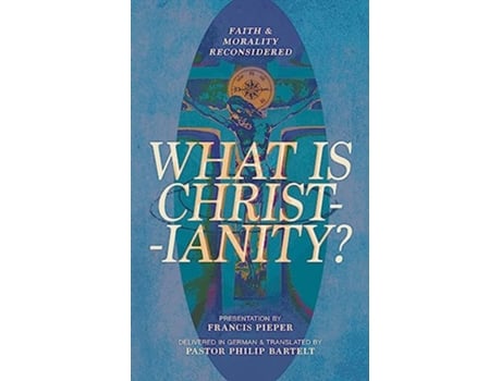 Livro What is Christianity Faith Morality Reconsidered de Francis Pieper (Inglês)