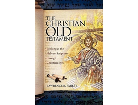 Livro The Christian Old Testament Looking at the Hebrew Scriptures through Christian Eyes de Fr Lawrence R Farley (Inglês)