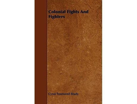 Livro Colonial Fights And Fighters de Cyrus Townsend Brady (Inglês)