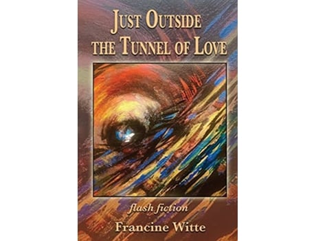 Livro Just Outside the Tunnel of Love de Francine Witte (Inglês)