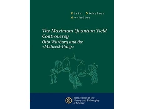 Livro The Maximum Quantum Yield Controversy Otto Warburg and the MidwestGang de Kärin Nickelsen e Govindjee (Inglês)