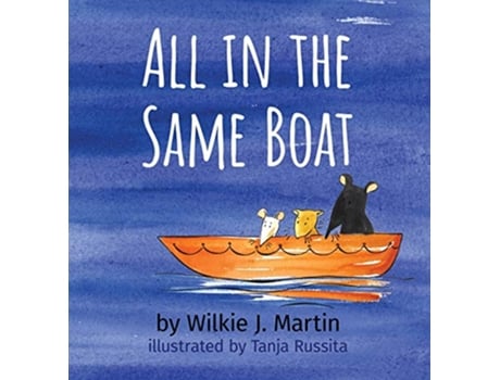 Livro All In The Same Boat Badass New Grim Modern Fable About Greed Featuring A Rat A Mouse A Gerbil And A Shark de Wilkie J Martin (Inglês)