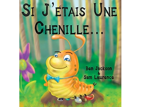 Livro Si Jetais Une Chenille French Edition de Dr Ben Jackson e Sam Lawrence (Francês - Capa Dura)