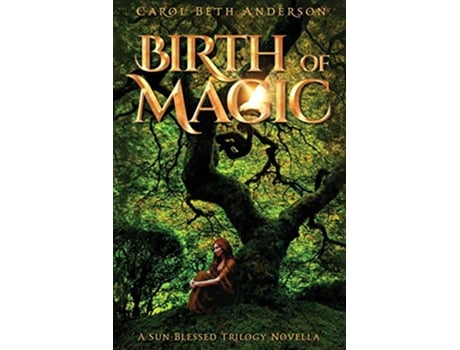 Livro Birth of Magic A SunBlessed Trilogy Novella de Carol Beth Anderson (Inglês)