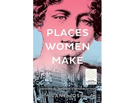 Livro Places Women Make Unearthing the contribution of women to our cities de Jane Jose (Inglês)