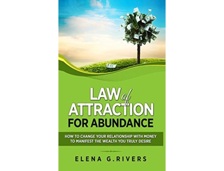 Livro Law of Attraction for Abundance How to Change Your Relationship with Money to Manifest the Wealth You Truly Desire 4 de Elena GRivers (Inglês)