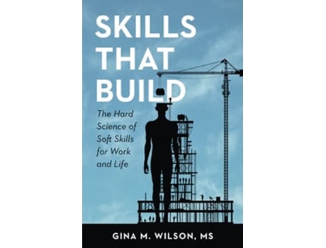 Livro Skills That Build The Hard Science of Soft Skills for Work and Life de Gina M Wilson MS (Inglês)