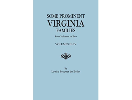 Livro Some Prominent Virginia Families Four Volumes in Two Volumes IIIIV de Louise Pecquet Du Bellet (Inglês)