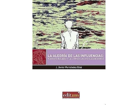 Livro La alegria de las influencias : Roberto Bolaño y la literatura estadounidense de José Javier Fernández Díaz (Espanhol)