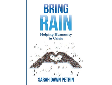 Livro Bring Rain Helping Humanity in Crisis de Sarah Dawn Petrin (Inglês)