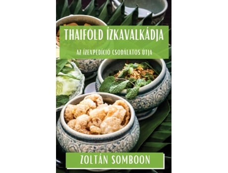 Livro Thaiföld Ízkavalkádja Az Ízexpedíció Csodálatos Útja de Zoltán Somboon (Inglês)