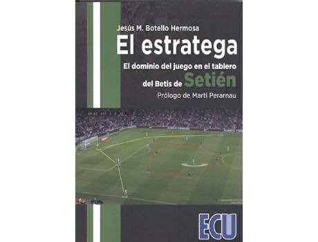 Livro El Estratega. El Dominio Del Juego En El Tablero Del Betis De Setién de Jesús M. Botello Hermosa (Espanhol)