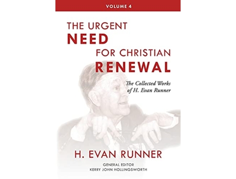 Livro The Collected Works of H Evan Runner Vol 4 The Urgent Need for Christian Renewal de H Evan Runner (Inglês)