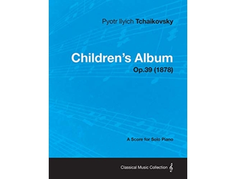 Livro Childrens Album A Score for Solo Piano Op39 1878 de Pyotr Ilyich Tchaikovsky (Inglês)