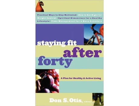 Livro Staying Fit After Forty A Plan for Healthy and Active Living de Don S S Otis (Inglês)