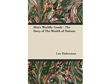 Livro Mans Worldly Goods The Story of the Wealth of Nations de Leo Huberman (Inglês)