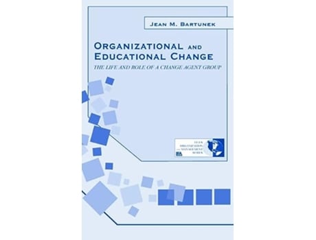 Livro Organizational and Educational Change The Life and Role of A Change Agent Group Organization and Management Series de Jean M Bartunek (Inglês)