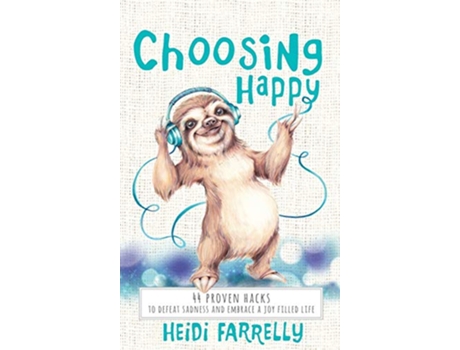 Livro Choosing Happy 44 Proven Hacks to Defeat Sadness and Embrace a Joy Filled Life de Heidi Farrelly (Inglês)