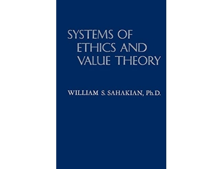 Livro Systems of Ethics and Value Theory de PhD William S Sahakian (Inglês)