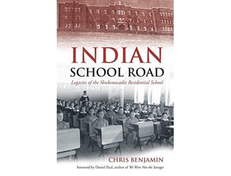 Livro Indian School Road Legacies of the Shubenacadie Residential School de Chris Benjamin (Inglês)