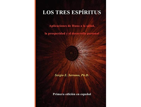 Livro Los tres espíritus Aplicaciones de Huna a la salud la prosperidad y el desarrollo personal Spanish Edition de Sergio E Serrano PhD (Espanhol)