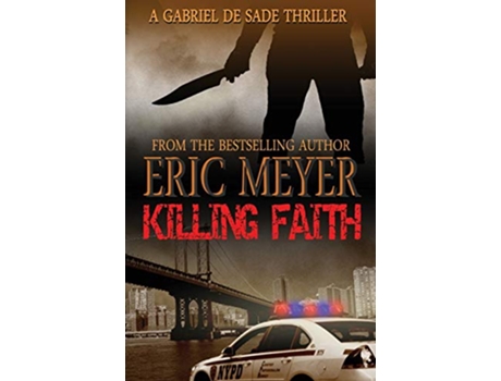 Livro Killing Faith a Gabriel de Sade Thriller Book 1 de Eric Meyer (Inglês)