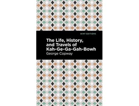 Livro Life, History and Travels of KahGeGaGahBowh de George Copway (Inglês - Capa Dura)