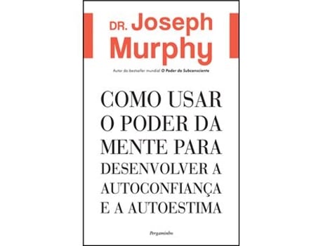 Livro Como Usar o Poder da Mente para Desenvolver a Autoconfiança e a Autoestima de Joseph Murphy (Português)