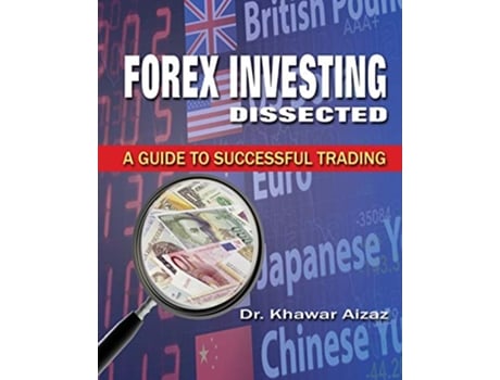 Livro Forex Investing Dissected A Guide to Successful Trading de Khawar Aizaz (Inglês)