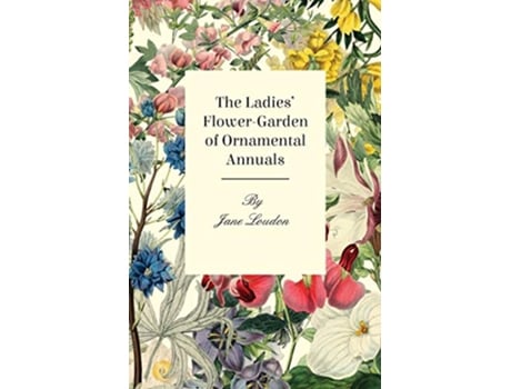 Livro The Ladies FlowerGarden of Ornamental Annuals de Jane Loudon (Inglês)