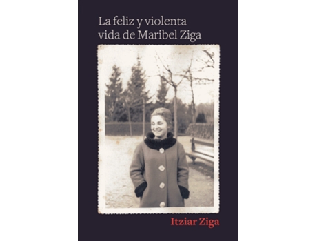 Livro La Feliz Y Violenta Vida De Maribel Ziga de Ziga Itziar (Espanhol)