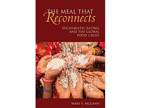 Livro The Meal That Reconnects Eucharistic Eating and the Global Food Crisis de Mary E McGann RSCJ (Inglês)