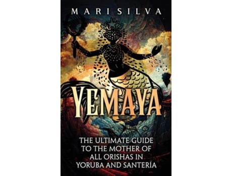 Livro Yemaya The Ultimate Guide to the Mother of All Orishas in Yoruba and Santería de Mari Silva (Inglês - Capa Dura)