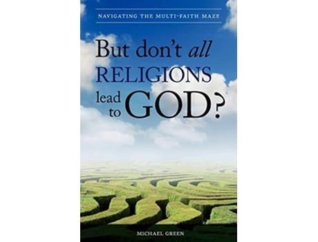 Livro But Dont All Religions Lead to God Navigating the MultiFaith Maze de Michael Green (Inglês)