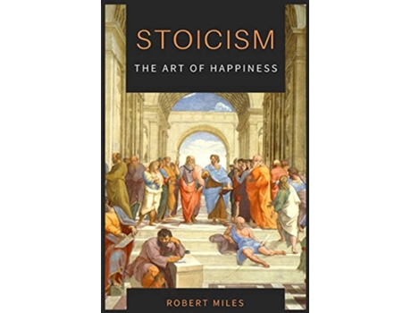 Livro StoicismThe Art of Happiness How to Stop Fearing and Start living de Robert Miles (Inglês)