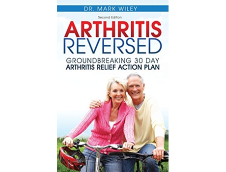 Livro Arthritis Reversed 30 Days to Lasting Relief from Joint Pain and Arthritis de Mark V Wiley (Inglês)